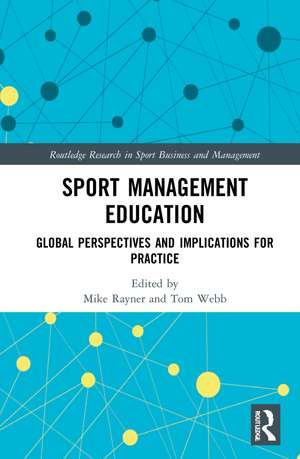 Sport Management Education: Global Perspectives and Implications for Practice de Mike Rayner