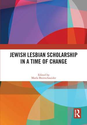 Jewish Lesbian Scholarship in a Time of Change de Marla Brettschneider