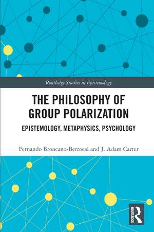 The Philosophy of Group Polarization: Epistemology, Metaphysics, Psychology de Fernando Broncano-Berrocal