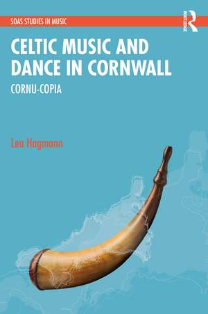 Celtic Music and Dance in Cornwall: Cornu-Copia de Lea Hagmann