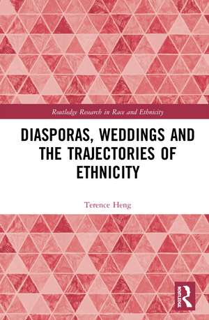 Diasporas, Weddings and the Trajectories of Ethnicity de Terence Heng