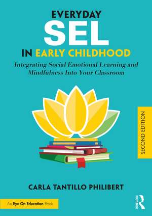 Everyday SEL in Early Childhood: Integrating Social Emotional Learning and Mindfulness Into Your Classroom de Carla Tantillo Philibert