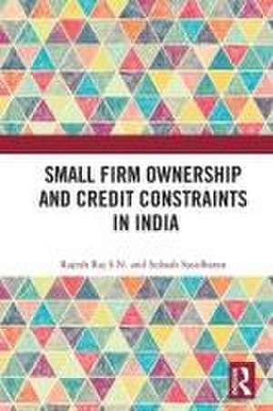 Small Firm Ownership and Credit Constraints in India de Rajesh Raj S. N.