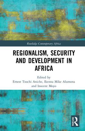 Regionalism, Security and Development in Africa de Ernest Toochi Aniche