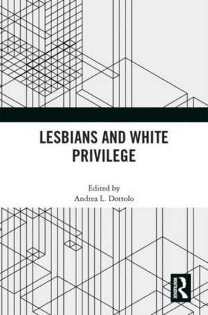 Lesbians and White Privilege de Andrea L. Dottolo