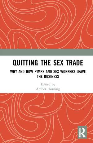 Quitting the Sex Trade: Why and How Pimps and Sex Workers Leave the Business de Amber Horning