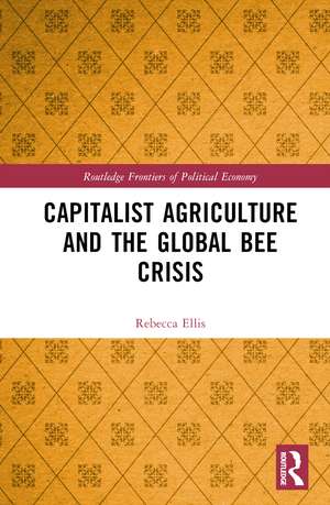 Capitalist Agriculture and the Global Bee Crisis de Rebecca Ellis