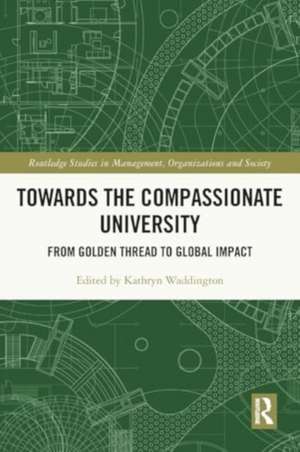 Towards the Compassionate University: From Golden Thread to Global Impact de Kathryn Waddington