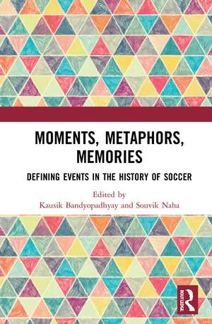 Moments, Metaphors, Memories: Defining Events in the History of Soccer de Kausik Bandyopadhyay