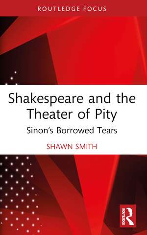 Shakespeare and the Theater of Pity: Sinon’s Borrowed Tears de Shawn Smith