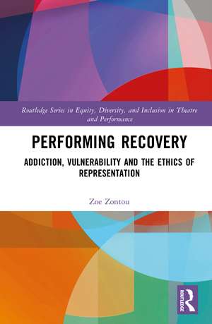 Performing Recovery: Addiction, Vulnerability and the Ethics of Representation de Zoe Zontou