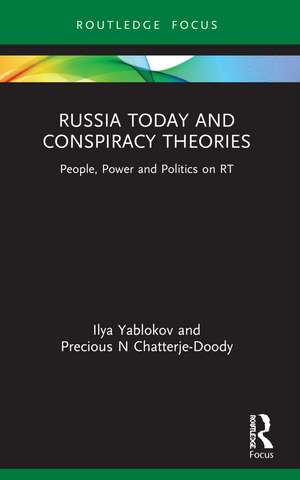 Russia Today and Conspiracy Theories: People, Power and Politics on RT de Ilya Yablokov