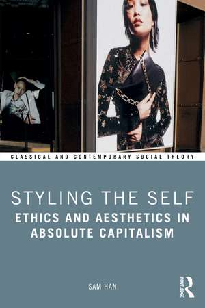 Styling the Self: Ethics and Aesthetics in Absolute Capitalism de Sam Han