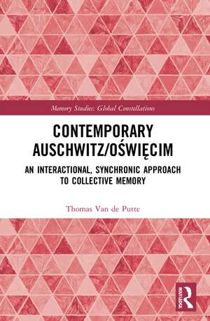 Contemporary Auschwitz/Oświęcim: An Interactional, Synchronic Approach to Collective Memory de Thomas Van de Putte