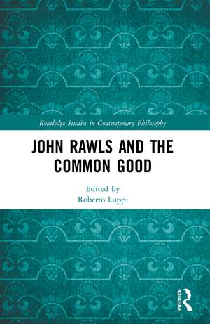 John Rawls and the Common Good de Roberto Luppi