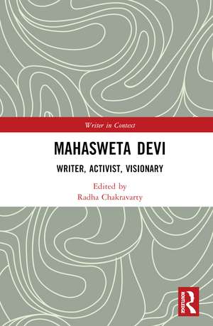 Mahasweta Devi: Writer, Activist, Visionary de Radha Chakravarty