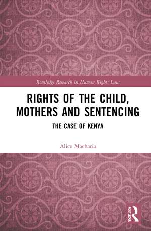 Rights of the Child, Mothers and Sentencing: The Case of Kenya de Alice Macharia