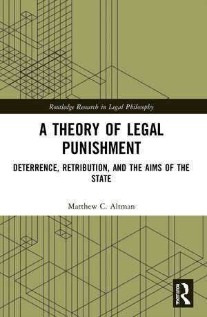 A Theory of Legal Punishment: Deterrence, Retribution, and the Aims of the State de Matthew Altman