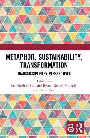 Metaphor, Sustainability, Transformation: Transdisciplinary Perspectives de Ian Hughes