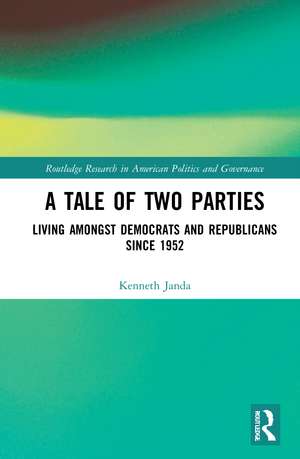 A Tale of Two Parties: Living Amongst Democrats and Republicans Since 1952 de Kenneth Janda