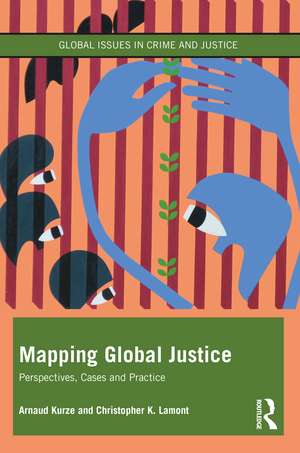 Mapping Global Justice: Perspectives, Cases and Practice de Arnaud Kurze