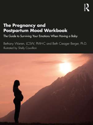 The Pregnancy and Postpartum Mood Workbook: The Guide to Surviving Your Emotions When Having a Baby de Bethany Warren