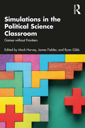 Simulations in the Political Science Classroom: Games without Frontiers de Mark Harvey