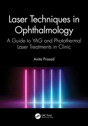 Laser Techniques in Ophthalmology: A Guide to YAG and Photothermal Laser Treatments in Clinic de Anita Prasad