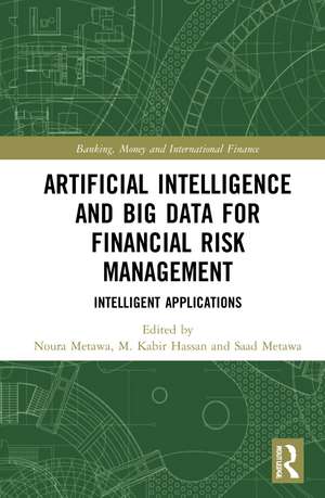 Artificial Intelligence and Big Data for Financial Risk Management: Intelligent Applications de Noura Metawa