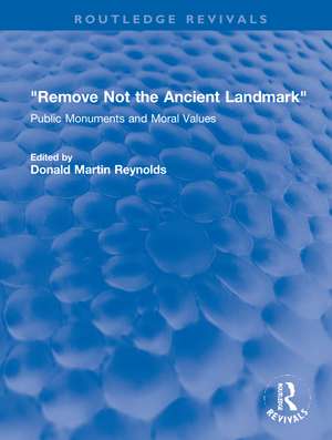 "Remove Not the Ancient Landmark": Public Monuments and Moral Values de Donald Martin Reynolds