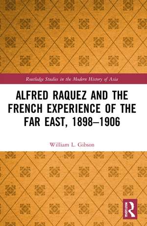 Alfred Raquez and the French Experience of the Far East, 1898-1906 de William L. Gibson