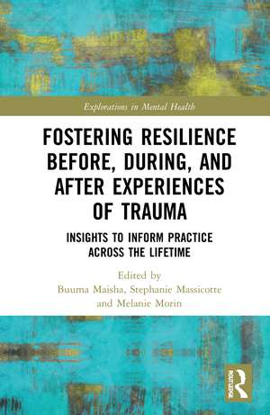 Fostering Resilience Before, During, and After Experiences of Trauma: Insights to Inform Practice Across the Lifetime de Buuma Maisha