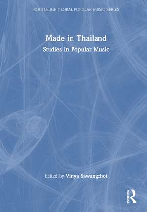 Made in Thailand: Studies in Popular Music de Viriya Sawangchot