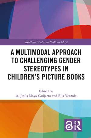 A Multimodal Approach to Challenging Gender Stereotypes in Children’s Picture Books de A. Jesús Moya-Guijarro