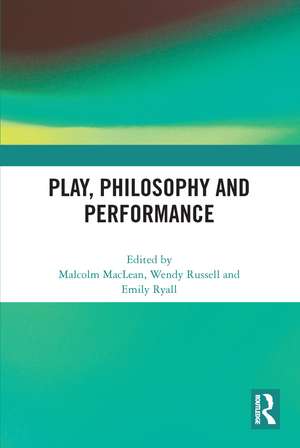 Play, Philosophy and Performance de Malcolm MacLean