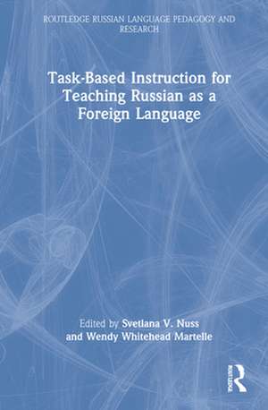 Task-Based Instruction for Teaching Russian as a Foreign Language de Svetlana V Nuss