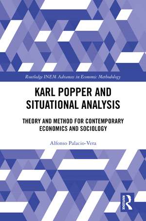 Karl Popper and Situational Analysis: Theory and Method for Contemporary Economics and Sociology de Alfonso Palacio-Vera