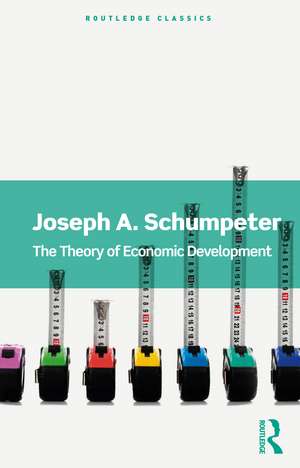 The Theory of Economic Development de Joseph A. Schumpeter