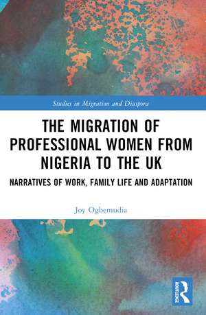 The Migration of Professional Women from Nigeria to the UK: Narratives of Work, Family Life and Adaptation de Joy Ogbemudia