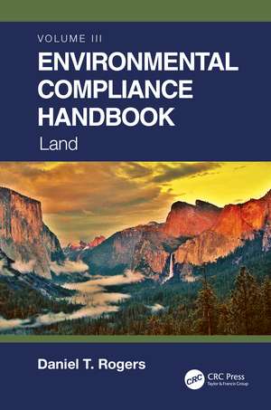 Environmental Compliance Handbook, Volume 3: Land de Daniel T. Rogers