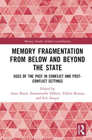 Memory Fragmentation from Below and Beyond the State: Uses of the Past in Conflict and Post-conflict Settings de Anne Bazin