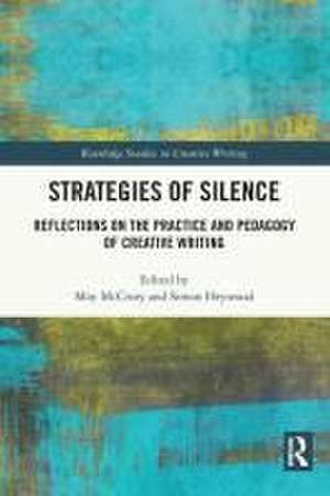 Strategies of Silence: Reflections on the Practice and Pedagogy of Creative Writing de Moy McCrory