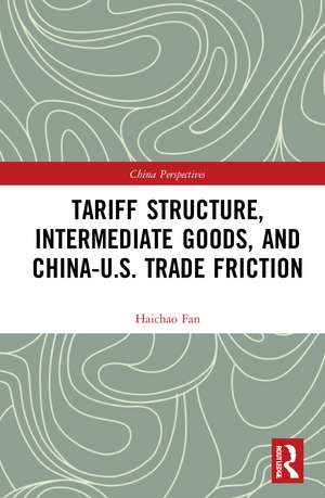 Tariff Structure, Intermediate Goods, and China–U.S. Trade Friction de Haichao Fan