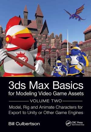 3ds Max Basics for Modeling Video Game Assets: Volume 2: Model, Rig and Animate Characters for Export to Unity or Other Game Engines de William Culbertson