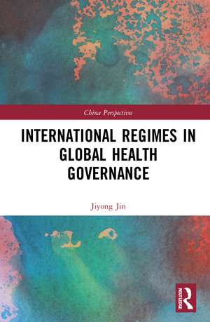 International Regimes in Global Health Governance de Jiyong Jin