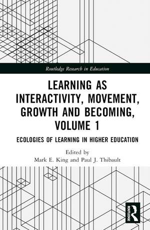 Learning as Interactivity, Movement, Growth and Becoming, Volume 1: Ecologies of Learning in Higher Education de Mark E. King