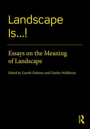 Landscape Is...!: Essays on the Meaning of Landscape de Gareth Doherty