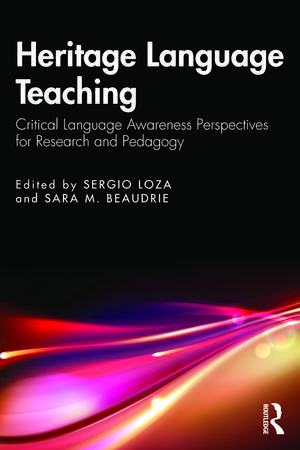 Heritage Language Teaching: Critical Language Awareness Perspectives for Research and Pedagogy de Sergio Loza