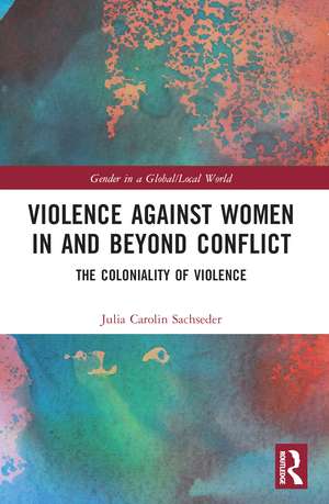 Violence against Women in and beyond Conflict: The Coloniality of Violence de Julia Carolin Sachseder