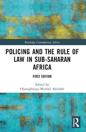 Policing and the Rule of Law in Sub-Saharan Africa de Oluwagbenga Michael Akinlabi